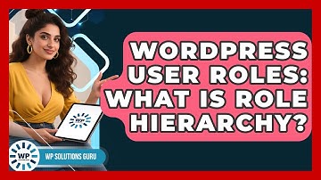 WordPress User Roles: What Is Role Hierarchy? - WP Solutions Guru