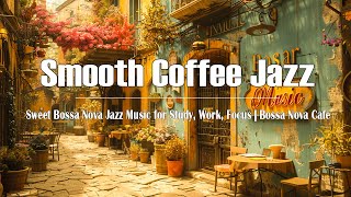 Smooth Coffee Shop Ambience ☕ Sweet Bossa Nova Jazz Music for Study, Work, Focus | Bossa Nova Cafe