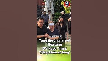 Tang thương tại nơi hỏa táng Ngọc Trinh: Tiếng khóc nấc xé lòng” #tintuc