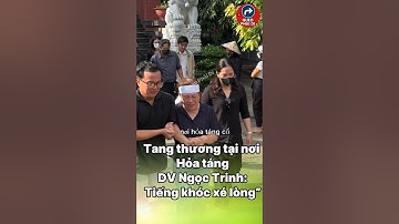 Tang thương tại nơi hỏa táng Ngọc Trinh: Tiếng khóc nấc xé lòng” #tintuc