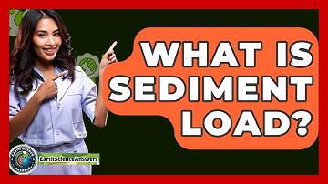 What Is Sediment Load? - Earth Science Answers