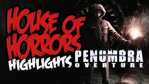 Penumbra Overture Highlights - House of Horrors