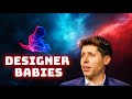 Sam Altman is investing in Genetically Modified Children