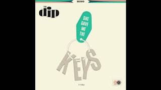 Video thumbnail of "The Dip - She Gave Me The Keys (Official Audio)"