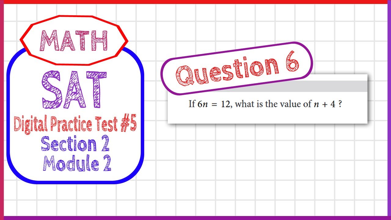 Question 6 in SAT Digital Practice Test #5, MATH Section 2 Module 2 ...