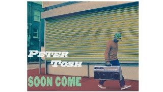 Peter TOSH  ---   Soon come