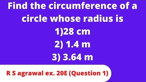 Find the circumference of a circle whose radius is1)28 cm2) 1.4 m3) 3.64 m