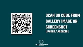 How to scan QR codes in an iPhone or Android phone from gallery image or screenshot no extra apps?