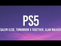 salem ilese, TOMORROW X TOGETHER - PS5 (Lyrics) ft. Alan Walker