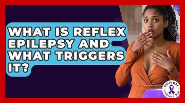 What Is Reflex Epilepsy And What Triggers It? - Epilepsy Wellness Hub