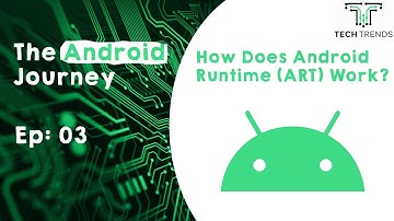 The Android Journey - Ep 03  How Does Android Runtime (ART) Work