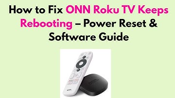 How to Fix ONN Roku TV Keeps Rebooting – Power Reset & Software Guide