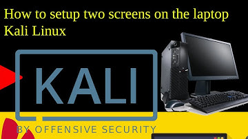 How to setup two screens on the laptop Kali Linux