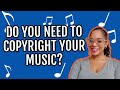 DO YOU NEED TO COPYRIGHT YOUR MUSIC? 2022