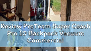 Review ProTeam Super Coach Pro 10 Backpack Vacuum Commercial with 2 Piece Wand Tool Kit, 10 Quart, C