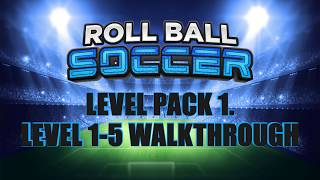 Roll Ball Soccer Level Pack 1. Level 1-5 Walkthrough screenshot 4