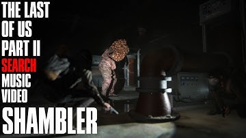 Shambler | The Last of Us Part II Search Music Video