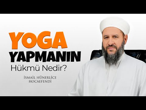 YOGA YAPMANIN HÜKMÜ NEDİR? - İsmail Hünerlice Hocaefendi