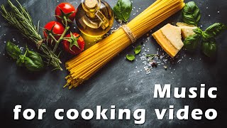 Cooking Music [Free Food Background Music for Videos, Cooking Show Vlog Upbeat]