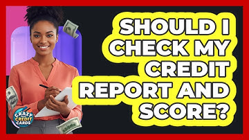 Should I Check My Credit Report And Score?