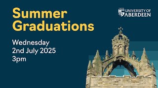 University of Aberdeen Graduations – Summer 2025 – Wednesday 2nd July, 3pm