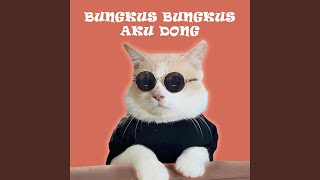 BUNGKUS BUNGKUS AKU DONG