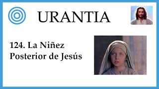 124. URANTIA | La Niñez Posterior de Jesús