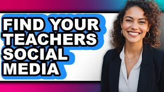 How to Find Your Teachers Social Media - Easy Guide