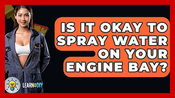 Is It Okay To Spray Water On Your Engine Bay? - LearnToDIY360.com