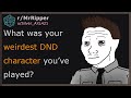What was your weirdest DND character you’ve played?v #dnd