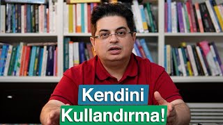 Sürekli Sizi Kullanmaya Çalışanlara Dikkat! | Kendinizi Kullandırmayın