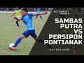 Sambas putra vs persipon pontianak liga 3 zona kalimantan barat best moments babak 1