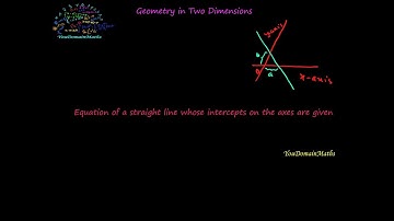 Equation of straight line whose intercepts on the axes are given