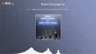 132 – Quality Control in Continuous Manufacturing (S9E12)