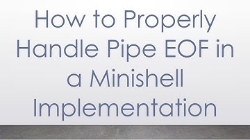 How to Properly Handle Pipe EOF in a Minishell Implementation