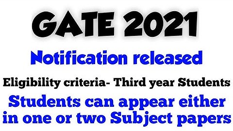 GATE 2021 Notifications | Eligibility criteria in GATE 2021 | One or Two Subject Papers in GATE 2021