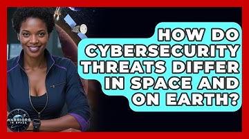 How Do Cybersecurity Threats Differ in Space and on Earth? - Warriors In Space