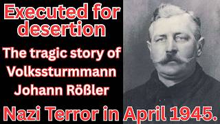 💀 Executed for Desertion: The Tragic Story of Volkssturmmann Johann Rößler. Nazi Terror in 1945.