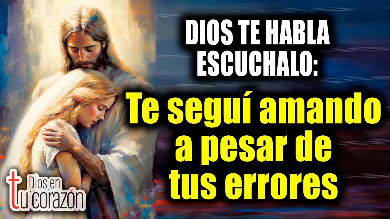 DIOS TE HABLA ESCÚCHALO - Te seguí amando a pesar de tus errores - YouTube