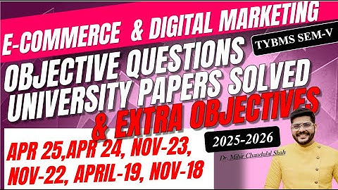 TYBMS SEM V - E-Commerce & Digital Marketing -Objectives-University papers SOLVED BY Dr. Mihir Shah