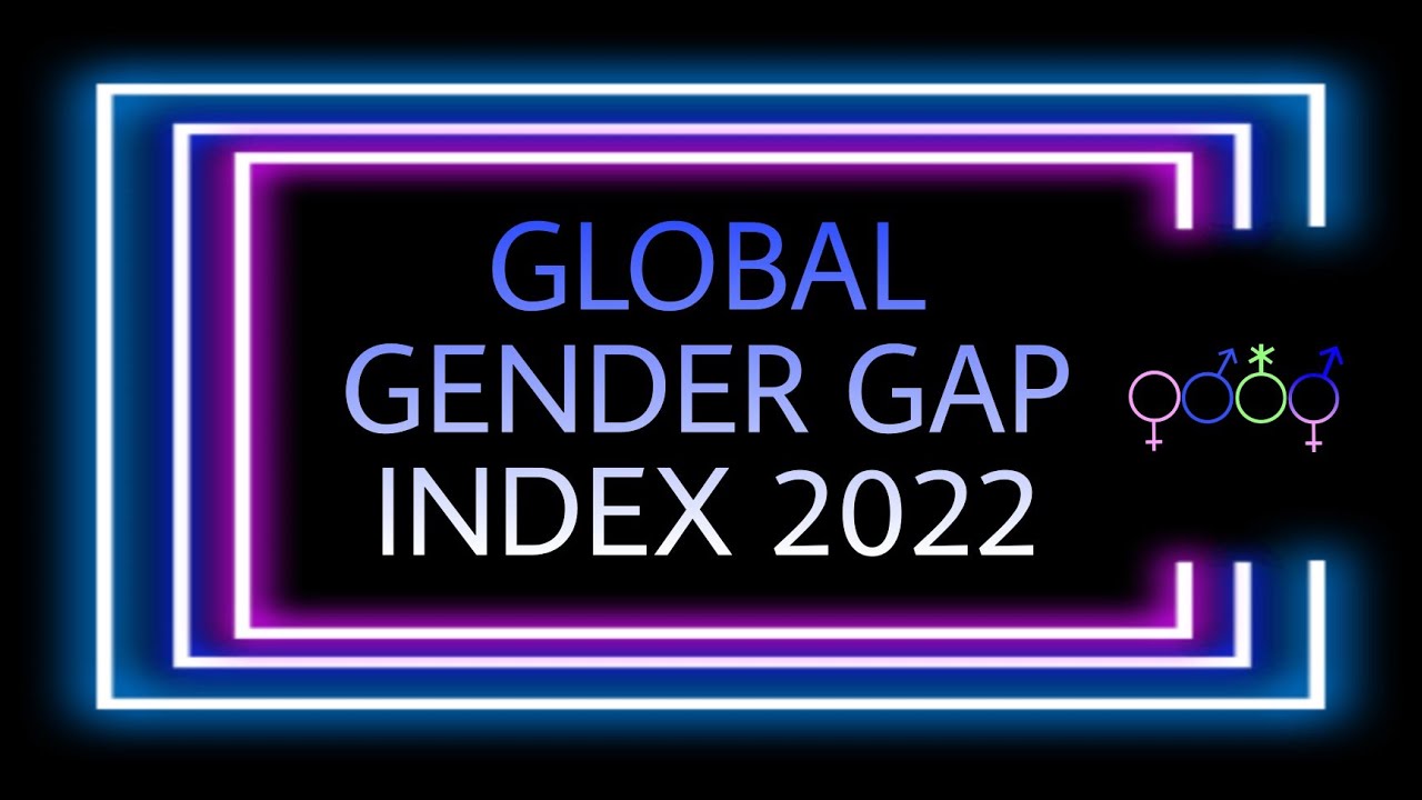 GLOBAL GENDER GAP INDEX 2022 | WEF | - YouTube
