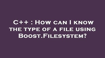 C++ : How can I know the type of a file using Boost.Filesystem?