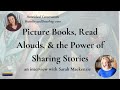 Picture books read alouds  the power of shared stories with sarah mackenzie