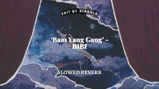 'Bam Yang Gang' by BIBI (SLOWED REVERB)