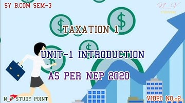 SY B.COM SEM-3 (AS PER NEP 2020) | TAXATION 1 | UNIT-1 INTRODUCTION | VIDEO NO.-2