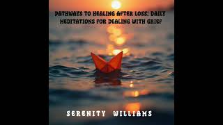 Pathways to Healing after loss: Daily Meditations for dealing with Grief