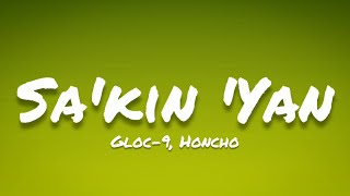 Gloc-9 ft. Honcho- Sa'kin 'Yan (Lyrics)