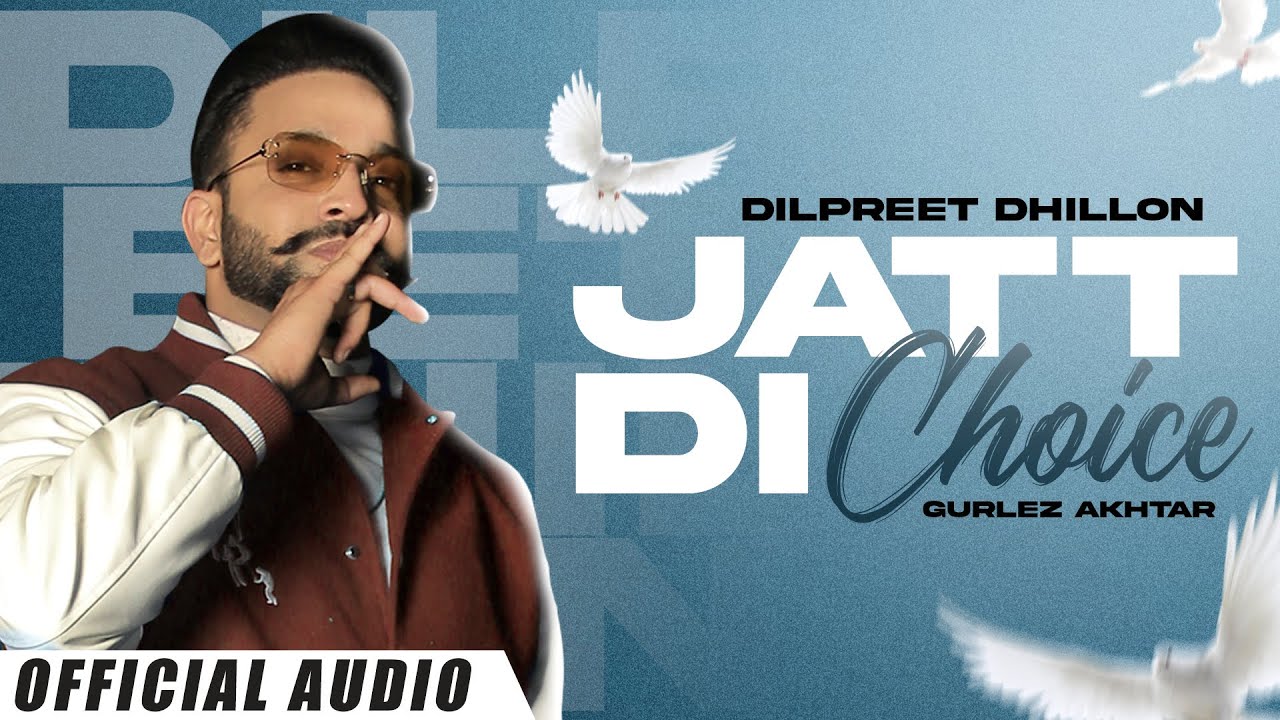 Jatt Di Choice (Official Audio) : Dilpreet Dhillon Ft Gurlez Akhtar | Latest Punjabi Songs 2022