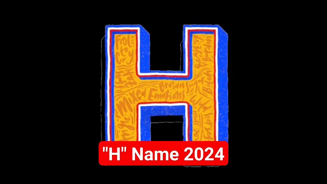"H" Name 2024 . YouTube