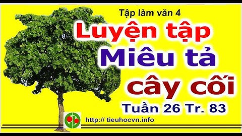Tập làm văn 4 Tuần 26 Trang 83 Luyện tập  miêu tả cây cối Tả cây bàng , cây hoa hồng, Tả cây vú sữa